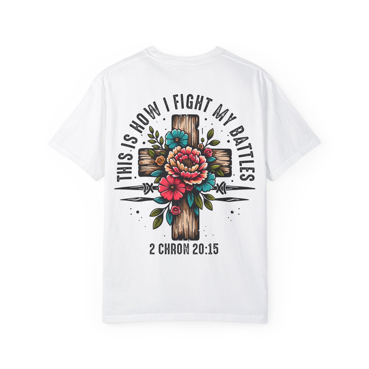 2 Chronicles 20:15 Unisex Floral Cross T-shirt – "This Is How I Fight My Battles"