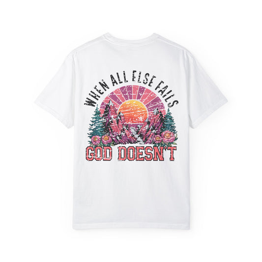 When All Else Fails Inspirational Unisex Garment-Dyed T-Shirt - 'When All Else Fails, God Doesn't' Design